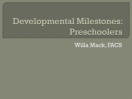 Willa Mack, FACS.  Three and four-year-old children are often called preschoolers. Preschool children are making developmental strides and express an.