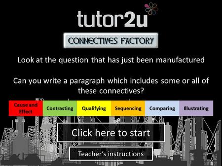 Look at the question that has just been manufactured Can you write a paragraph which includes some or all of these connectives? Look at the question that.