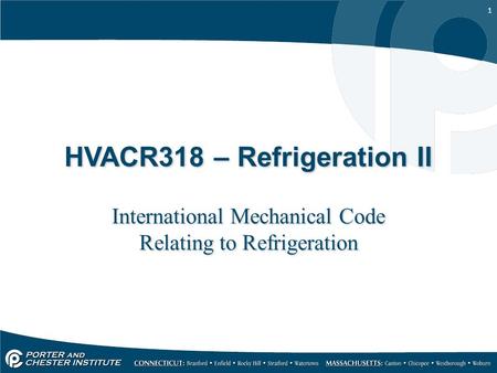 1 HVACR318 – Refrigeration II International Mechanical Code Relating to Refrigeration.