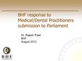 BHF response to Medical/Dental Practitioners submission to Parliament Dr. Rajesh Patel BHF August 2012.