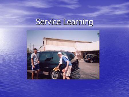 Service Learning. Meet Me at the Car Wash I worked three I worked three car wash’s during my Service Learning.