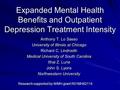 Expanded Mental Health Benefits and Outpatient Depression Treatment Intensity Anthony T. Lo Sasso University of Illinois at Chicago Richard C. Lindrooth.