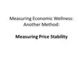 Measuring Economic Wellness: Another Method: Measuring Price Stability.