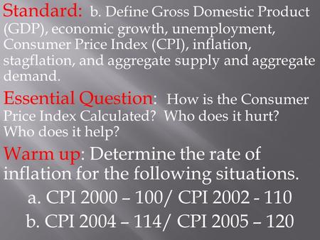 Standard: b. Define Gross Domestic Product (GDP), economic growth, unemployment, Consumer Price Index (CPI), inflation, stagflation, and aggregate supply.