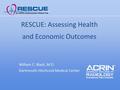 RESCUE: Assessing Health and Economic Outcomes William C. Black, M.D. Dartmouth-Hitchcock Medical Center.