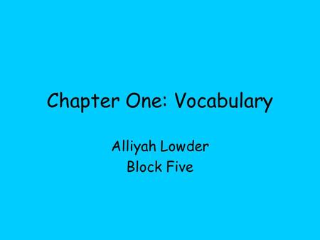 Chapter One: Vocabulary Alliyah Lowder Block Five.