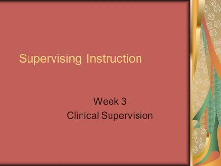 Supervising Instruction Week 3 Clinical Supervision.