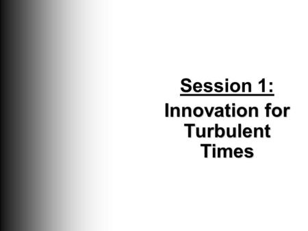 Session 1: Innovation for Turbulent Times