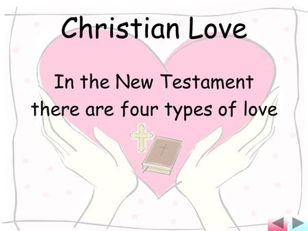 Christian Love In the New Testament there are four types of love.