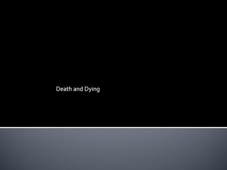 Death and Dying.  Three paths to death: 1. Death occurs without any warning.  Accident  Sudden, fatal, age-related event (heart attack, stroke) 2.