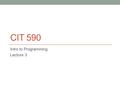 CIT 590 Intro to Programming Lecture 3. Pair programming logistics You and your partner submit 1 assignment Figure out who the submitter will be PLEASE.