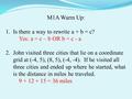 M1A Warm Up: 1.Is there a way to rewrite a + b = c? Yes: a = c – b OR b = c - a 2.John visited three cities that lie on a coordinate grid at (-4, 5), (8,