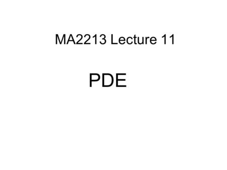 MA2213 Lecture 11 PDE. Topics Introduction p. 451-452 Poisson equation p. 453-466 Visualization of numerical results p. 459-466 Boundary conditions p.