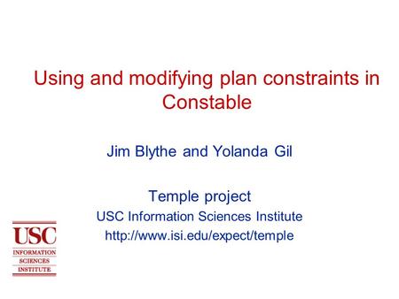 Using and modifying plan constraints in Constable Jim Blythe and Yolanda Gil Temple project USC Information Sciences Institute