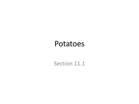 Potatoes Section 11.1. Objectives What are the different kinds of potatoes? What are the methods for selecting, receiving, and storing potatoes? What.