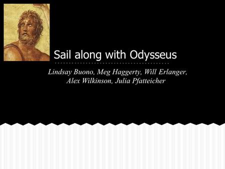 Sail along with Odysseus Lindsay Buono, Meg Haggerty, Will Erlanger, Alex Wilkinson, Julia Pfatteicher.