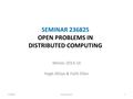 SEMINAR 236825 OPEN PROBLEMS IN DISTRIBUTED COMPUTING Winter 2013-14 Hagit Attiya & Faith Ellen 236825Introduction1.