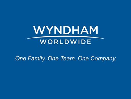 One Family. One Team. One Company.. Wyndham Worldwide By the Numbers 2.