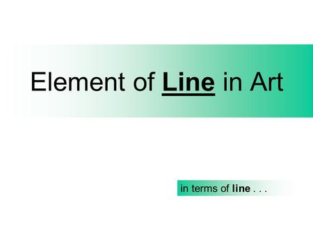 Element of Line in Art in terms of line... The Obvious STRAIGHTHORIZONTALVERTICALDIAGONAL.