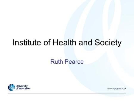 Institute of Health and Society Ruth Pearce. BSc (Hons) Midwifery Portfolio embedded within curriculum Clinical Practice = 50% of programme Clinical Practice.