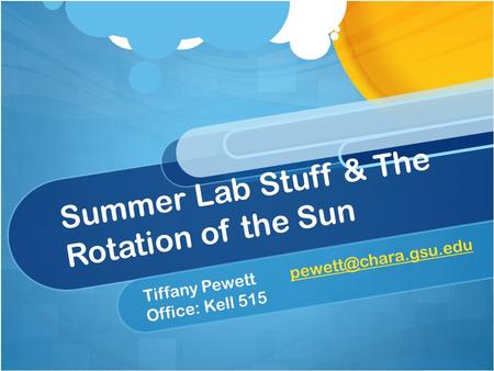 Summer Lab Stuff & The Rotation of the Sun Tiffany Office: Kell 515.