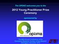 The ORSNZ welcomes you to the 2012 Young Practitioner Prize Ceremony sponsored by The 46th Annual Conference of the Operations Research Society of New.