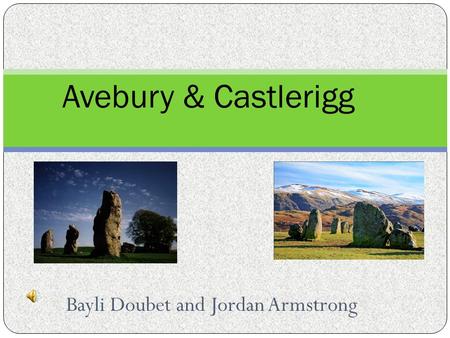 Bayli Doubet and Jordan Armstrong Avebury & Castlerigg.