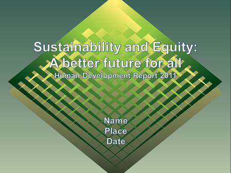 MAIN MESSAGES Progress in human development is threatened by environmental and inequality trends Environmental threats hurt the poorest the most Development.