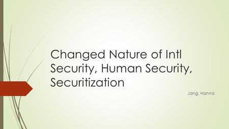 Changed Nature of Intl Security, Human Security, Securitization Jang, Hanna.