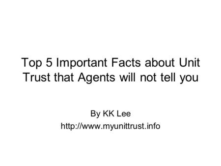 Top 5 Important Facts about Unit Trust that Agents will not tell you By KK Lee