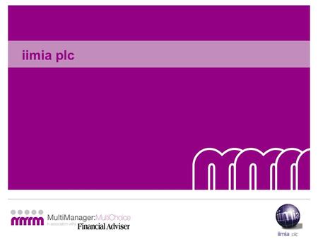 Iimia plc. “Working with you to meet your clients’ needs” Richard Scott Senior Investment Manager.