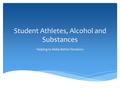 Student Athletes, Alcohol and Substances Helping to Make Better Decisions.