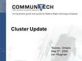 Driving dynamic growth and success for Waterloo Region technology companies Cluster Update Toronto, Ontario May 5 th, 2005 Iain Klugman.