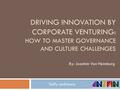 DRIVING INNOVATION BY CORPORATE VENTURING: HOW TO MASTER GOVERNANCE AND CULTURE CHALLENGES Selfy andreany By: Joachim Von Heimburg.