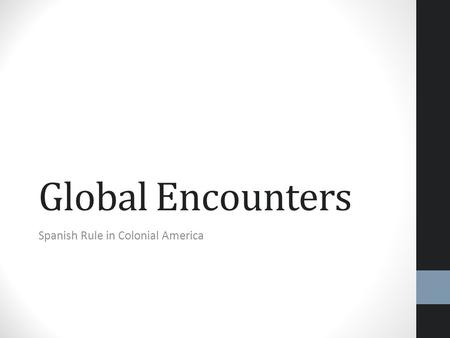 Global Encounters Spanish Rule in Colonial America.