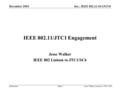 Doc.: IEEE 802.11-04/1547r0 Submission December 2004 Jesse Walker, Liaison to JTC1/SC6Slide 1 IEEE 802.11/JTC1 Engagement Jesse Walker IEEE 802 Liaison.