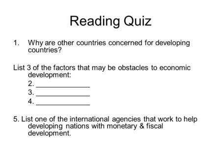 Reading Quiz 1.Why are other countries concerned for developing countries? List 3 of the factors that may be obstacles to economic development: 2. _____________.