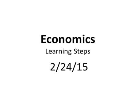 Economics Learning Steps 2/24/15. Complete SSEMA3 Fiscal Policy Post Quiz & SSEIN1-3 Pre. Quiz.