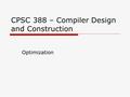 CPSC 388 – Compiler Design and Construction Optimization.