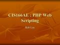 CIS166AE : PHP Web Scripting Rob Loy. Tonight’s Agenda Housekeeping items Housekeeping items PHP basics PHP basics Student connection to server Student.