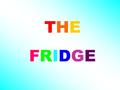 THE FRIDGE. What time? Lower school:Every Wednesday, 12.20 – 1.05 Upper school:Every Monday,1.20 – 2.05 Where? Da Vinci Hall.