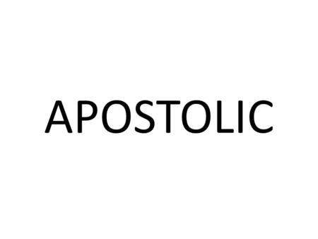 APOSTOLIC. Apostolic Not a religion – James 1:27 PURE RELIGION and undefiled before God and the Father is this, To visit the fatherless and widows in.