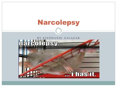 BY STEPHANIE SALAZAR Narcolepsy. What is Narcolepsy? Narcolepsy is a sleep disorder, causing excessive sleepiness and frequent daytime sleep attacks.