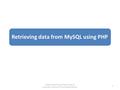 Retrieving data from MySQL using PHP Basharat Mahmood, Department of Computer Science,CIIT,Islamabad, Pakistan. 1.