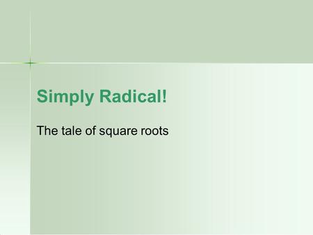 Simply Radical! The tale of square roots. Solve the following root: