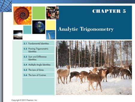 Copyright © 2011 Pearson, Inc.. 5.1 Fundamental Identities Goal: Use the fundamental identities to simplify trigonometric expressions.