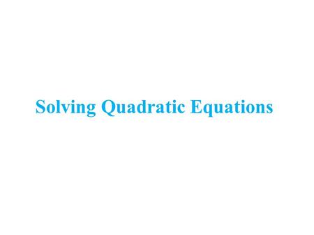 Solving Quadratic Equations. Solving by Factoring.