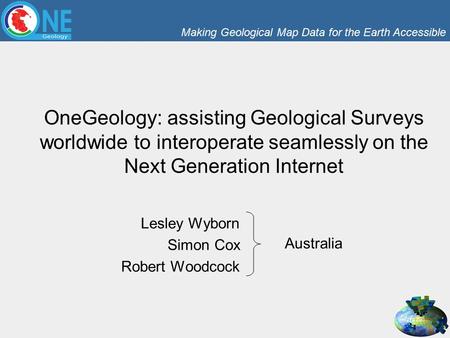 Making Geological Map Data for the Earth Accessible OneGeology: assisting Geological Surveys worldwide to interoperate seamlessly on the Next Generation.