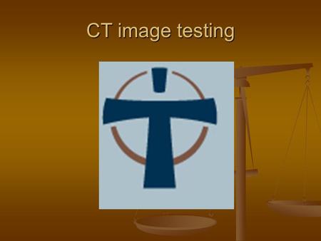 CT image testing. What is a CT image? CT= computed tomography CT= computed tomography Examines a person in “slices” Examines a person in “slices” Creates.