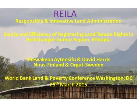 REILA Responsible & Innovative Land Administration Equity and Efficiency of Registering Land Tenure Rights in Benishangul-Gumuz Region, Ethiopia Shewakena.